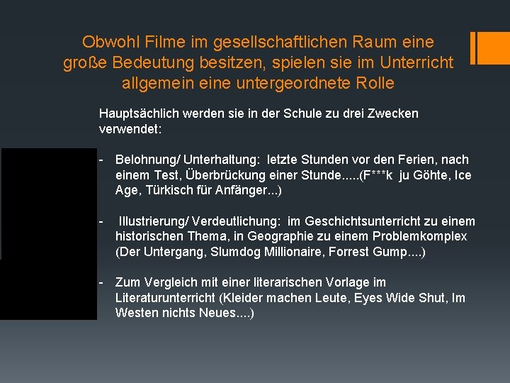 Obwohl Filme im gesellschaftlichen Raum eine große Bedeutung besitzen, spielen sie im Unterricht allgemein