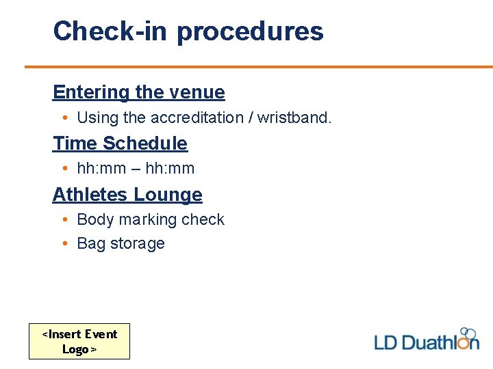 Check-in procedures Entering the venue • Using the accreditation / wristband. Time Schedule •