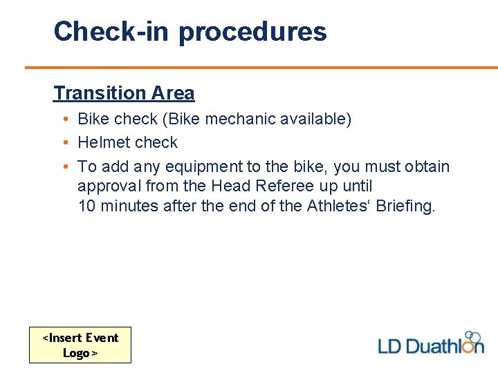 Check-in procedures Transition Area • Bike check (Bike mechanic available) • Helmet check •