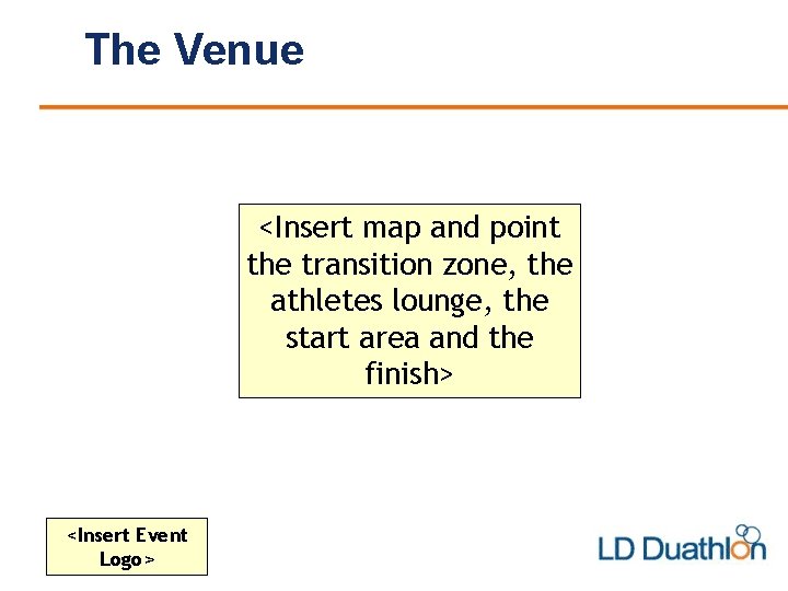 The Venue <Insert map and point the transition zone, the athletes lounge, the start