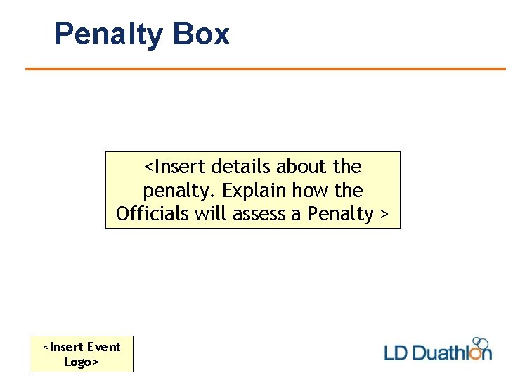 Penalty Box <Insert details about the penalty. Explain how the Officials will assess a