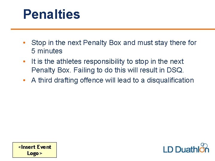 Penalties • Stop in the next Penalty Box and must stay there for 5