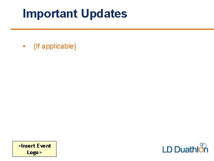 Important Updates • {If applicable} <Insert Event Logo> 