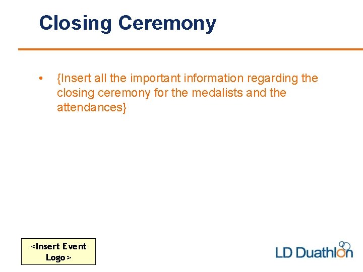 Closing Ceremony • {Insert all the important information regarding the closing ceremony for the