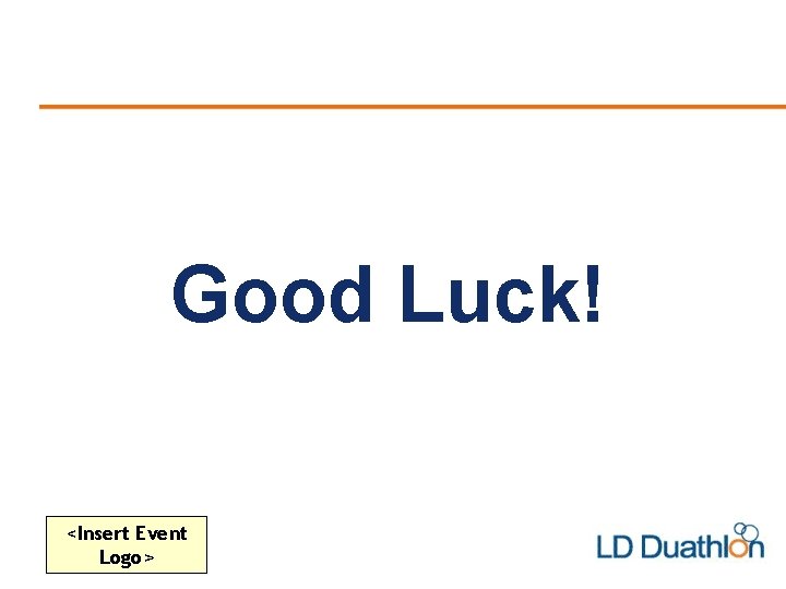 Good Luck! <Insert Event Logo> 