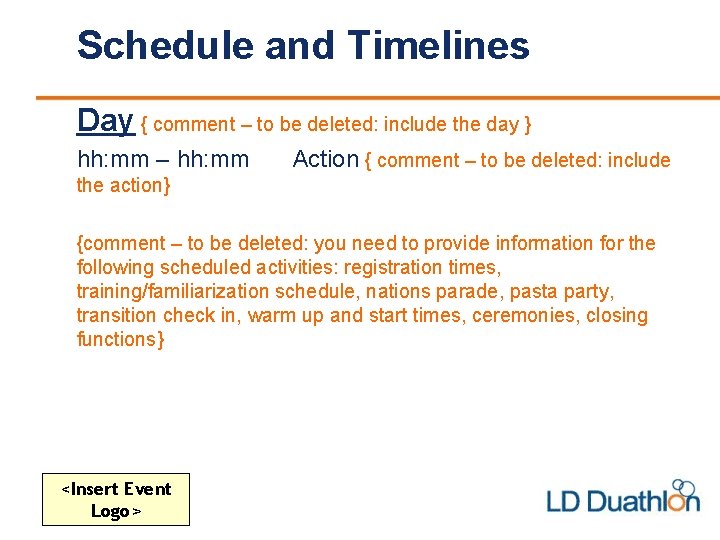 Schedule and Timelines Day { comment – to be deleted: include the day }