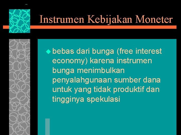 Instrumen Kebijakan Moneter u bebas dari bunga (free interest economy) karena instrumen bunga menimbulkan