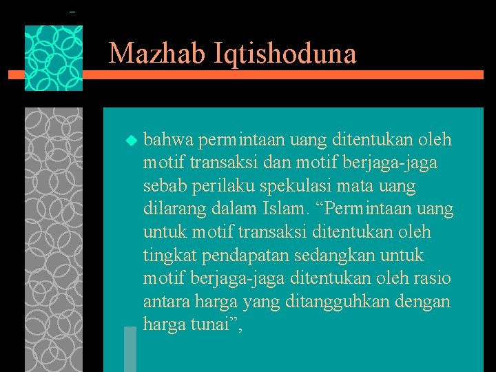 Mazhab Iqtishoduna u bahwa permintaan uang ditentukan oleh motif transaksi dan motif berjaga-jaga sebab