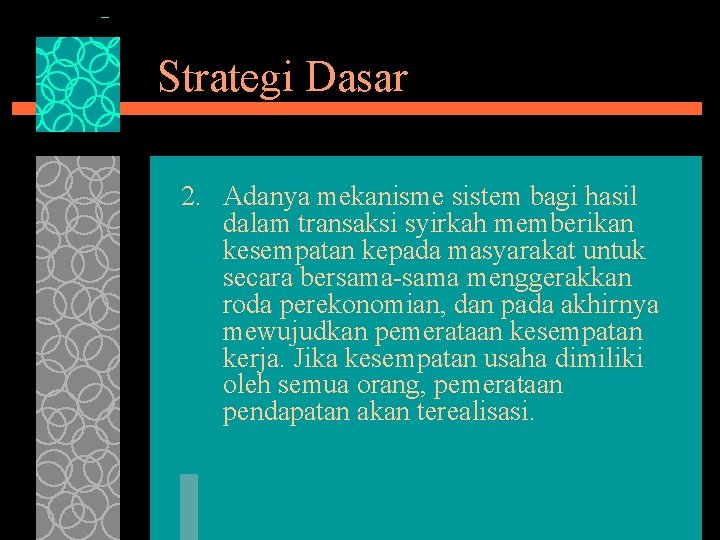 Strategi Dasar 2. Adanya mekanisme sistem bagi hasil dalam transaksi syirkah memberikan kesempatan kepada