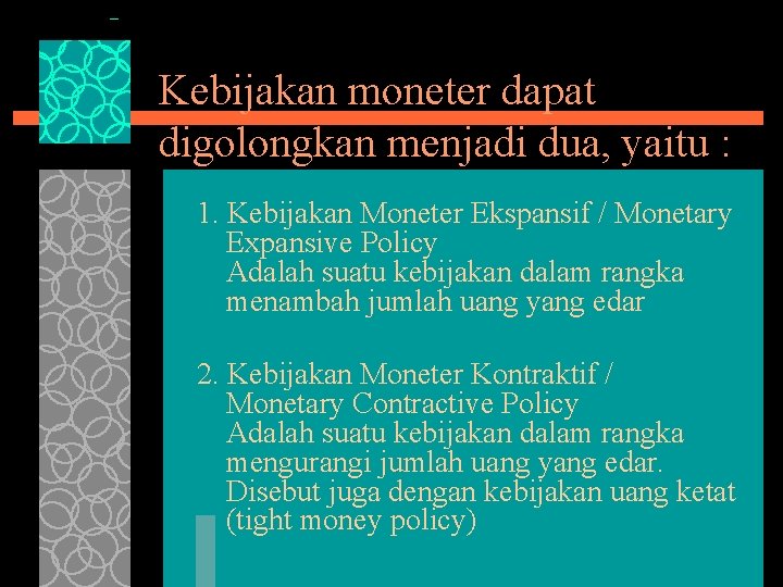 Kebijakan moneter dapat digolongkan menjadi dua, yaitu : 1. Kebijakan Moneter Ekspansif / Monetary