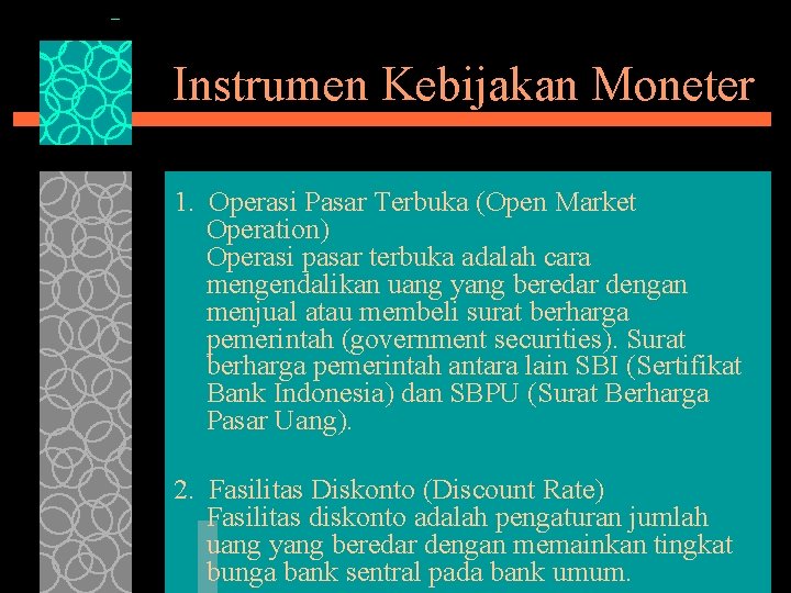 Instrumen Kebijakan Moneter 1. Operasi Pasar Terbuka (Open Market Operation) Operasi pasar terbuka adalah