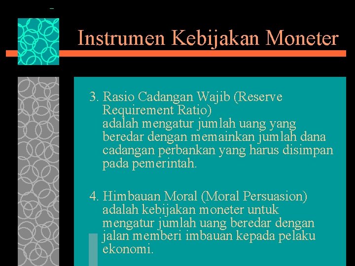Instrumen Kebijakan Moneter 3. Rasio Cadangan Wajib (Reserve Requirement Ratio) adalah mengatur jumlah uang