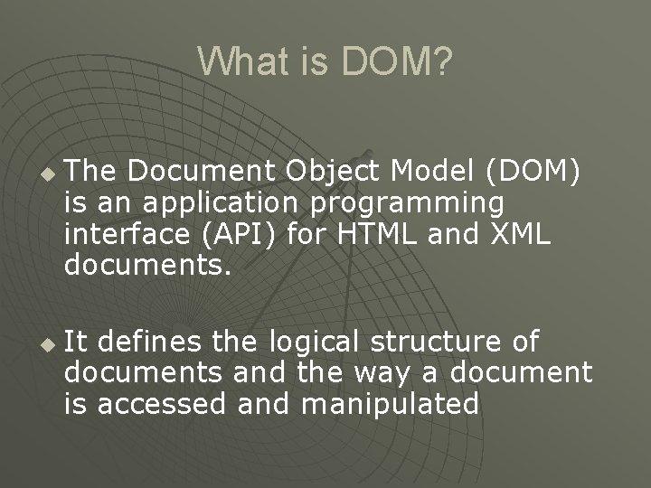 What is DOM? u u The Document Object Model (DOM) is an application programming