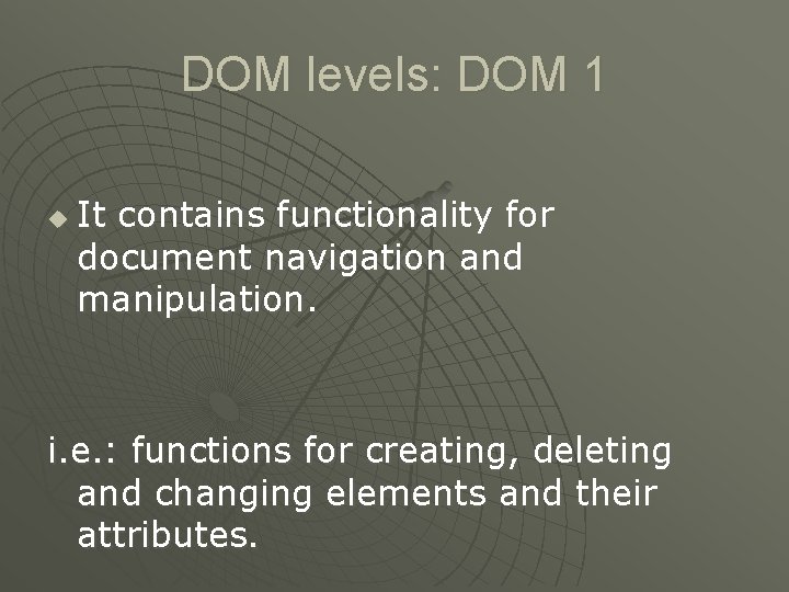 DOM levels: DOM 1 u It contains functionality for document navigation and manipulation. i.