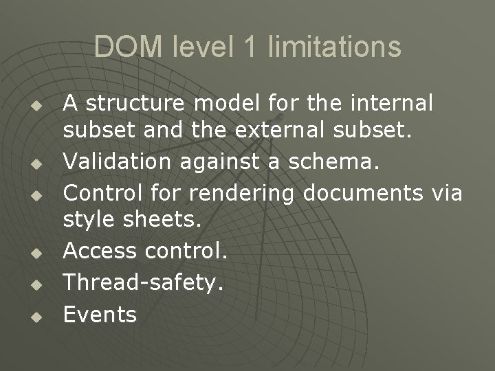 DOM level 1 limitations u u u A structure model for the internal subset