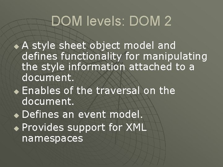 DOM levels: DOM 2 A style sheet object model and defines functionality for manipulating