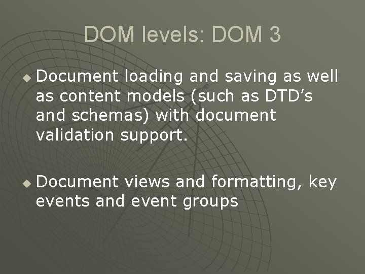 DOM levels: DOM 3 u u Document loading and saving as well as content