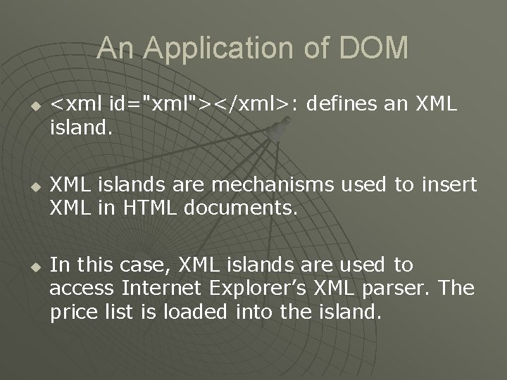 An Application of DOM u u u <xml id="xml"></xml>: defines an XML islands are