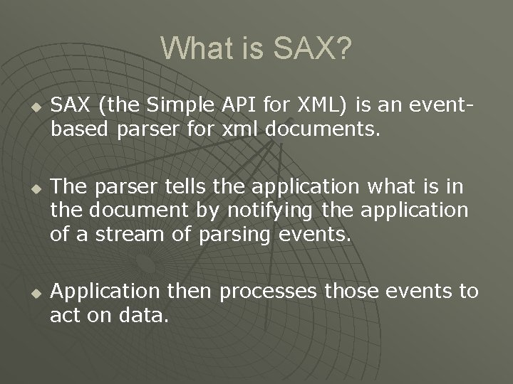 What is SAX? u u u SAX (the Simple API for XML) is an