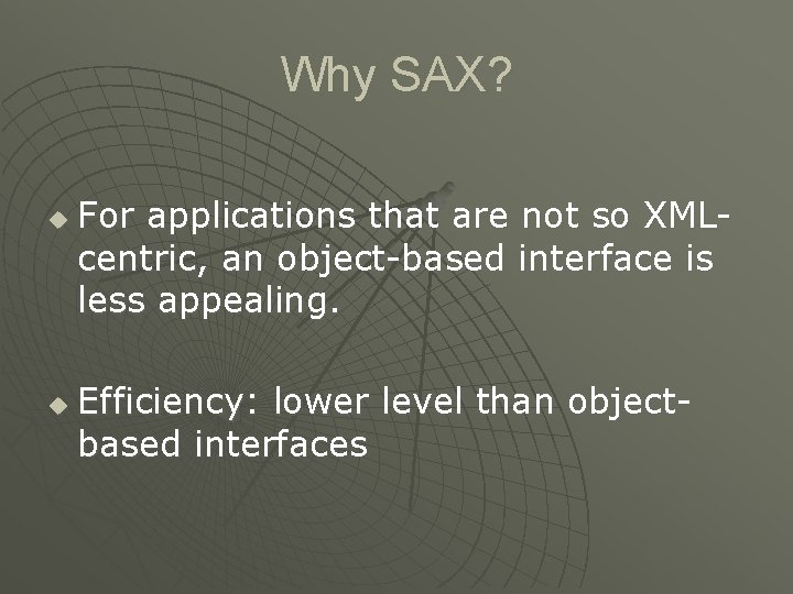 Why SAX? u u For applications that are not so XMLcentric, an object-based interface