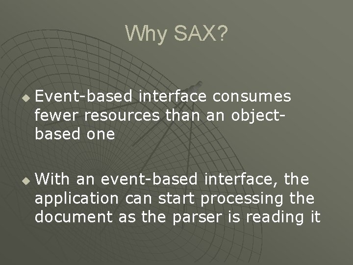 Why SAX? u u Event-based interface consumes fewer resources than an objectbased one With