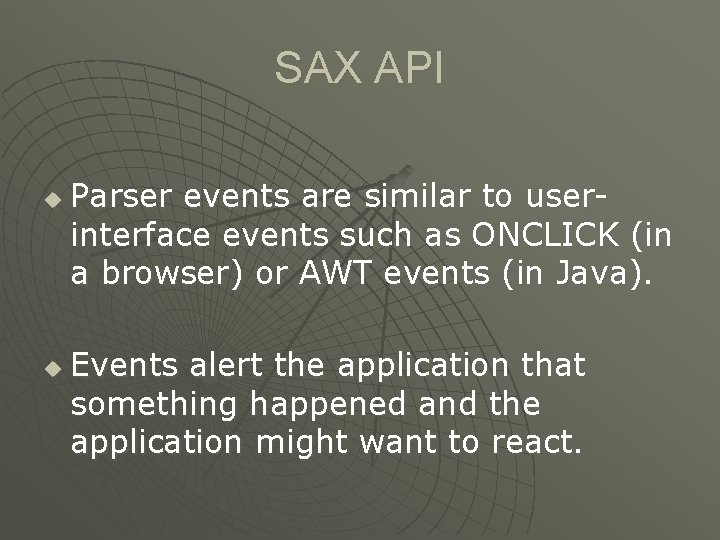 SAX API u u Parser events are similar to userinterface events such as ONCLICK