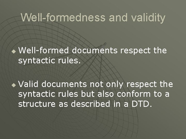 Well-formedness and validity u u Well-formed documents respect the syntactic rules. Valid documents not