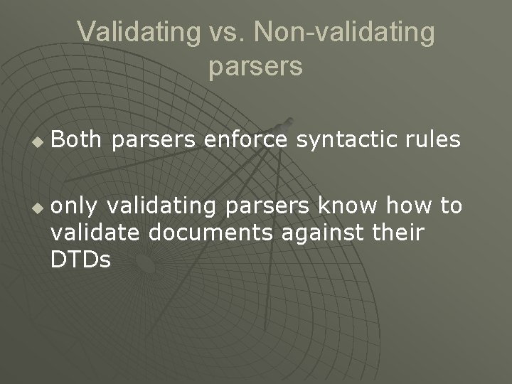 Validating vs. Non-validating parsers u u Both parsers enforce syntactic rules only validating parsers