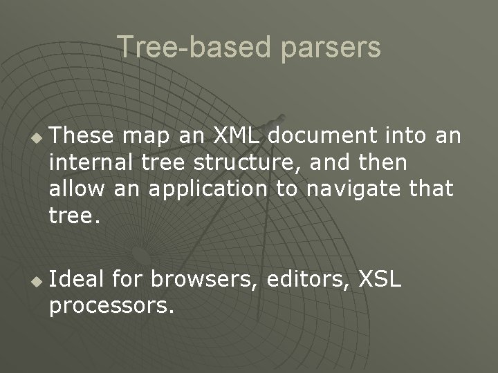 Tree-based parsers u u These map an XML document into an internal tree structure,