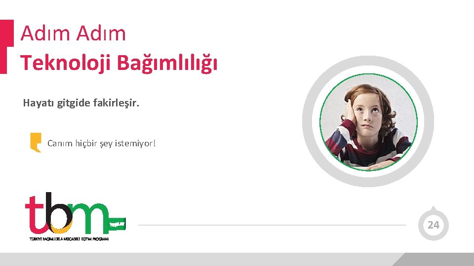 Adım Teknoloji Bağımlılığı Hayatı gitgide fakirleşir. Canım hiçbir şey istemiyor! 24 
