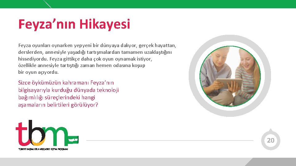 Feyza’nın Hikayesi Feyza oyunları oynarken yepyeni bir dünyaya dalıyor, gerçek hayattan, derslerden, annesiyle yaşadığı