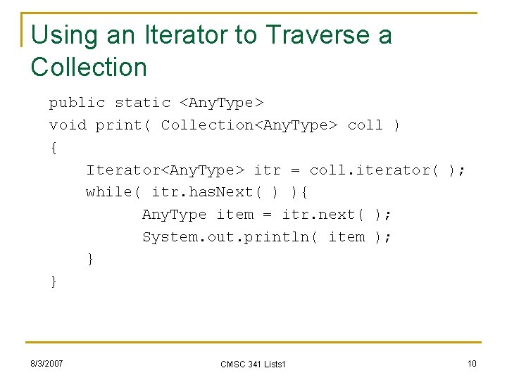 Using an Iterator to Traverse a Collection public static <Any. Type> void print( Collection<Any.