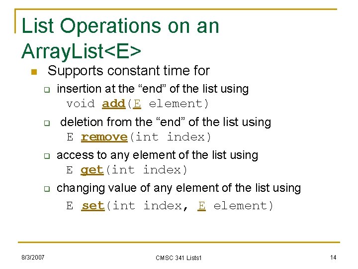 List Operations on an Array. List<E> Supports constant time for n q q 8/3/2007