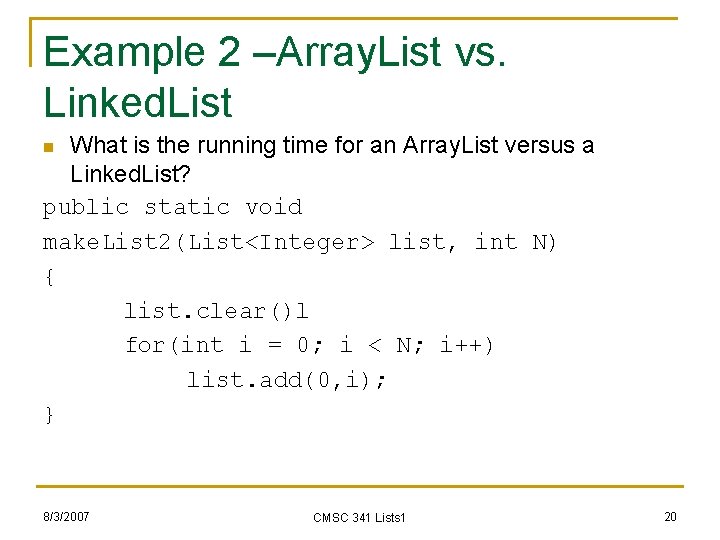 Example 2 –Array. List vs. Linked. List What is the running time for an