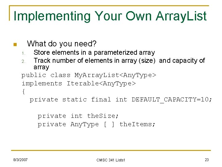 Implementing Your Own Array. List What do you need? n Store elements in a