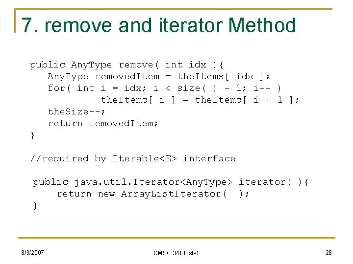 7. remove and iterator Method public Any. Type remove( int idx ){ Any. Type