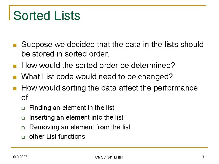 Sorted Lists n n Suppose we decided that the data in the lists should