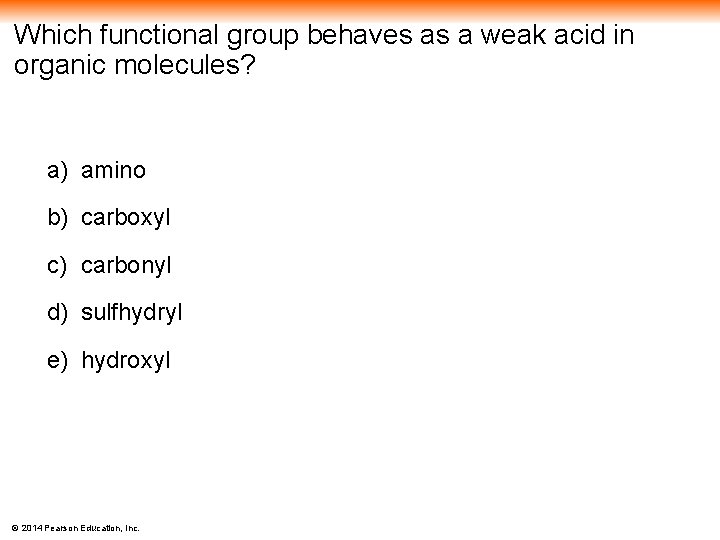 Which functional group behaves as a weak acid in organic molecules? a) amino b)