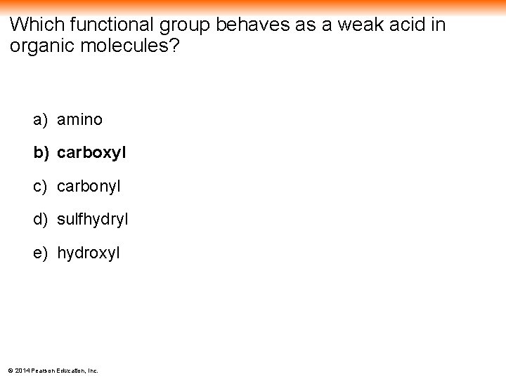 Which functional group behaves as a weak acid in organic molecules? a) amino b)