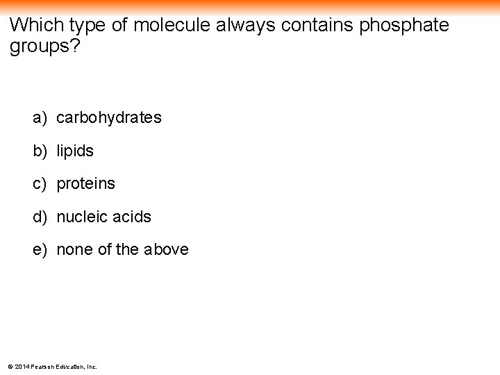 Which type of molecule always contains phosphate groups? a) carbohydrates b) lipids c) proteins