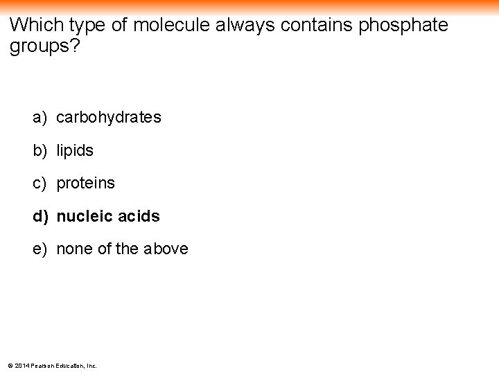 Which type of molecule always contains phosphate groups? a) carbohydrates b) lipids c) proteins