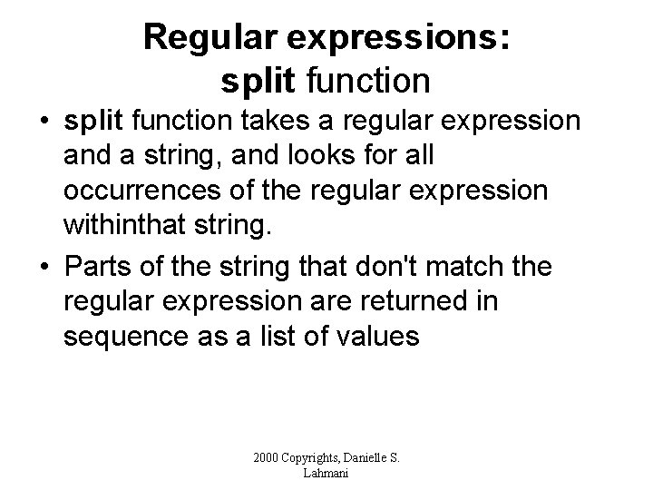 Regular expressions: split function • split function takes a regular expression and a string,