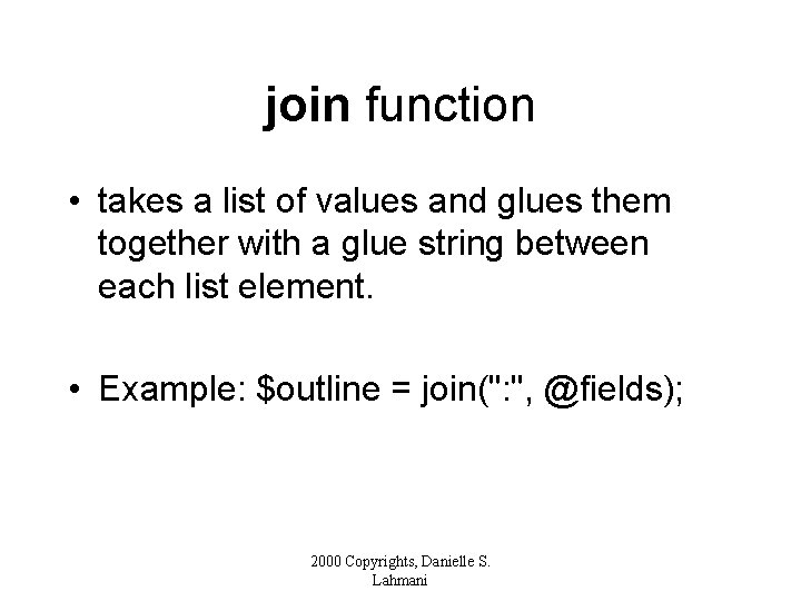 join function • takes a list of values and glues them together with a