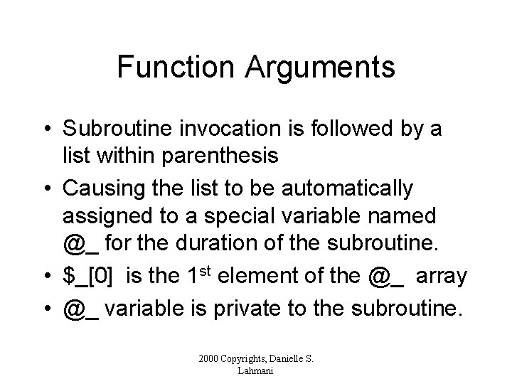 Function Arguments • Subroutine invocation is followed by a list within parenthesis • Causing