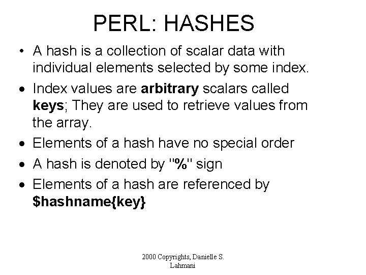 PERL: HASHES • A hash is a collection of scalar data with individual elements