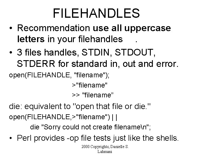 FILEHANDLES • Recommendation use all uppercase letters in your filehandles. • 3 files handles,