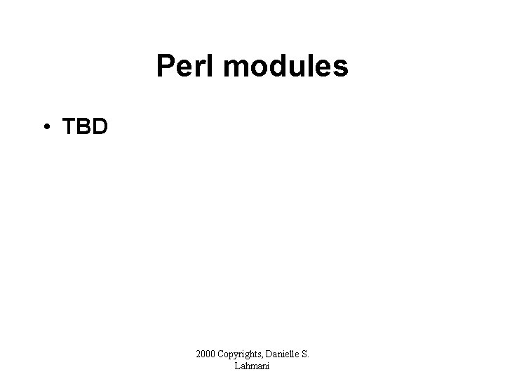 Perl modules • TBD 2000 Copyrights, Danielle S. Lahmani 