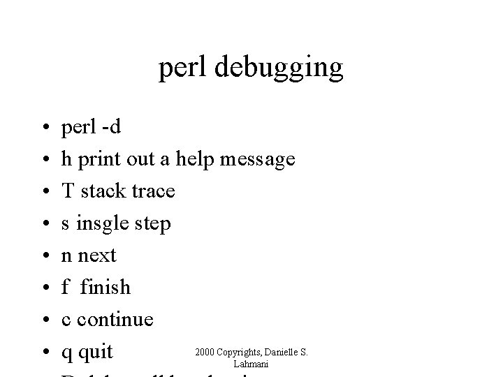 perl debugging • • perl -d h print out a help message T stack