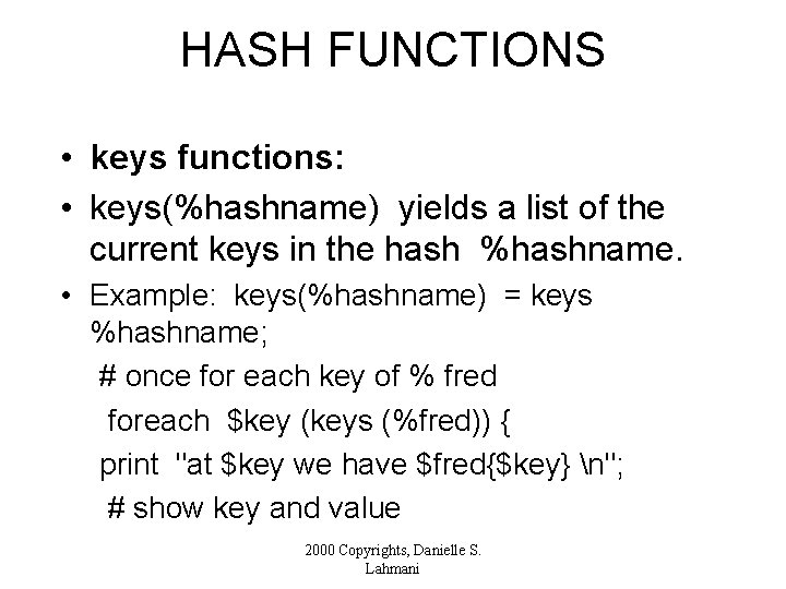 HASH FUNCTIONS • keys functions: • keys(%hashname) yields a list of the current keys