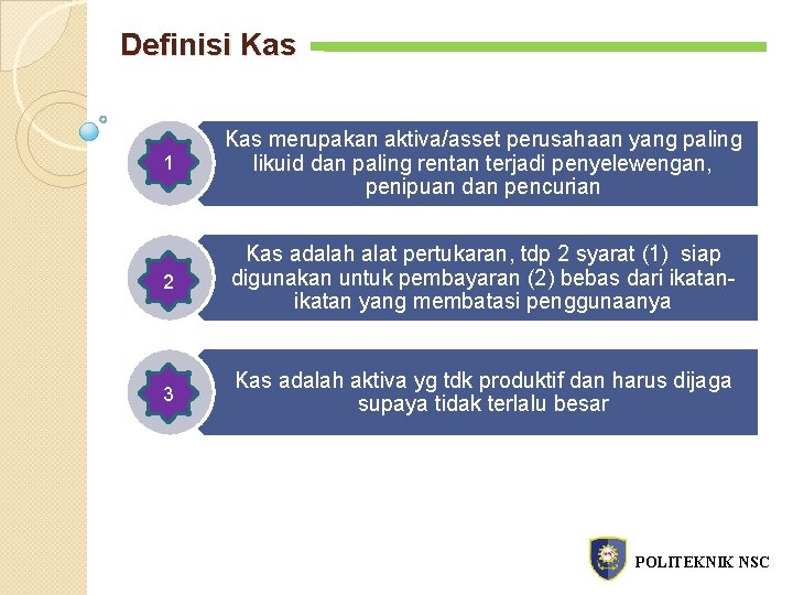 Definisi Kas 1 Kas merupakan aktiva/asset perusahaan yang paling likuid dan paling rentan terjadi